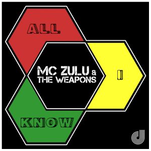 MC Zulu and The Weapons - All I Know